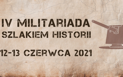 Zdjęcie do 12-13 czerwca: Militariada 2021 -  gratka dla fan&oacute;w historii i fortyfikacji wojskowych.