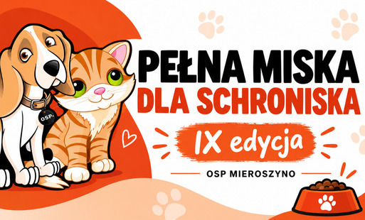 IX edycja akcji charytatywnej „Pełna Miska dla Schroniska” organizowanej przez Młodzieżową Drużynę Pożarniczą OSP Mieroszyno.